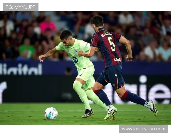 巴塞罗那主场迎战莱万特西甲激战再度上演期待精彩表现